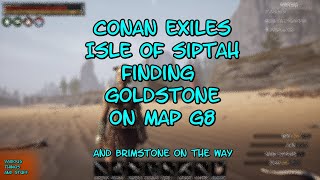 Conan Exiles Isle of Siptah Finding Goldstone on Map G8   (and Brimstone on the way)