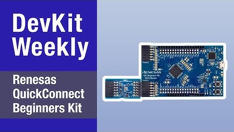 Dev Kit Weekly: Renesas QuickConnect Beginners Kit