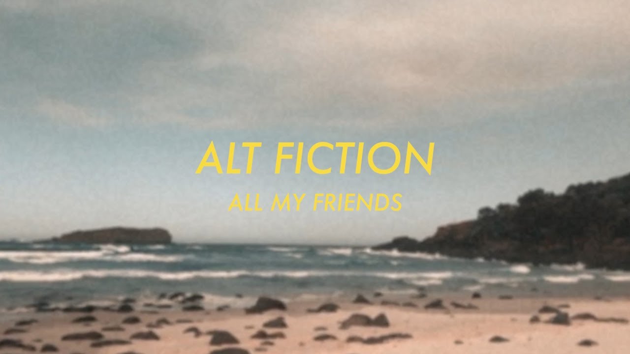 Alt Fiction - All My Friends (Official Lyric Video)