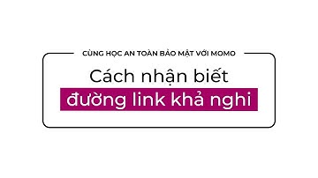 Cách nhận biết đường link khả nghi | Cùng Học An Toàn Bảo Mật Với MoMo