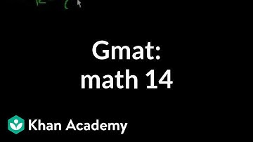 GMAT: Math 14 | Problem solving | GMAT | Khan Academy