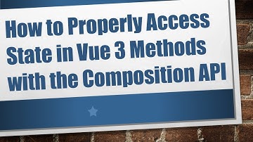 How to Properly Access State in Vue 3 Methods with the Composition API