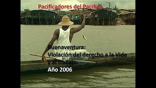 Pacificadores del Pacífico. Buenaventura: Violación del derecho a la Vida y al trabajo. 2006