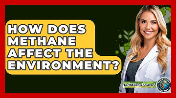 How Does Methane Affect The Environment? - Earth Science Answers