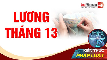 Lương Tháng 13: Toàn Bộ Những Điều Cần Biết | LuatVietnam