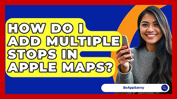 How Do I Add Multiple Stops In Apple Maps? - Be App Savvy