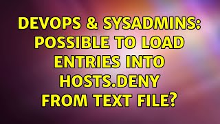 DevOps & SysAdmins: Possible to load entries into hosts.deny from text file? Profile