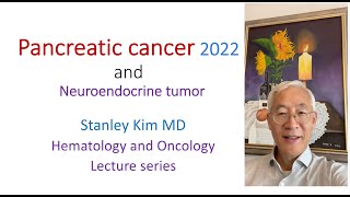 Pancreatic cancer 2022 and neuroendocrine tumors