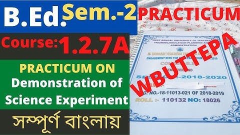 B.Ed.(Sem.-2) Practicum Course:1.2.7A Demonstration of Science Experiment (Science) WBUTTEPA