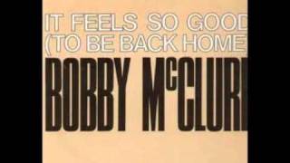 Bobby McClure-It Feels So Good(to be back home)