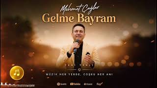 Mehmet Çağlar – Gelme Bayram 🎶