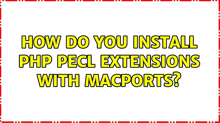 How do you install PHP PECL extensions with Macports? (2 Solutions!!)