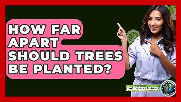 How Far Apart Should Trees Be Planted? - Earth Science Answers