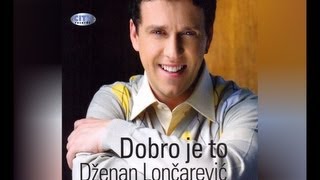Dzenan Loncarevic - Dobro Mi Ide - (Audio 2009) Hd