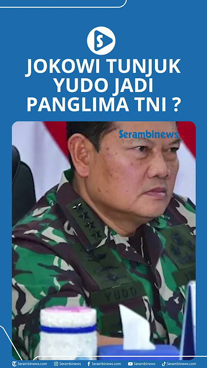 Benarkah Calon Tunggal Panglima TNI Jokowi Tunjuk Yudo Margono