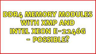 DDR4 memory modules with XMP and Intel Xeon E-2246G - possible?