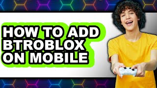 How To Add Btroblox On Mobile Full Guide