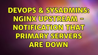 DevOps & SysAdmins: Nginx Upstream - Notification That Primary Servers Are Down