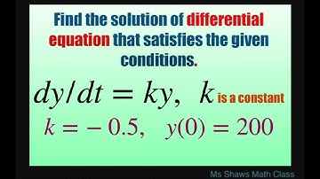 Find solution to differential equation dy/dt=ky, k =-0.5, y(0) = 200. Law of Exponential Change