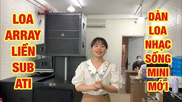 SIÊU PHẨM: Loa Array liền Sub ATI cao cấp - Dàn Loa Nhạc Sống mini. Tiếng sáng sạch - Phủ âm tốt.