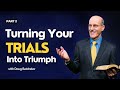 Turning Your Trials Into Triumph, Part 2 | Doug Batchelor