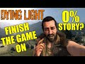 Can You Finish Dying Light Before Starting The Story? (0% Main Game Save & 0% The Following)