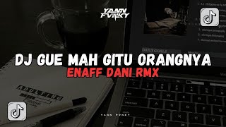 Download Lagu DJ GUE MAH GITU ORANGNYA [Enaff Dani Rmx] VIRAL TIKTOK 🎧 MP3