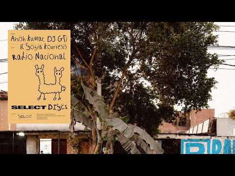 Anish Kumar, DJ GTi, Sofia Kourtesis - Radio Nacional