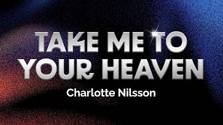 Charlotte Nilsson - Take Me To Your Heaven (Lyrics)