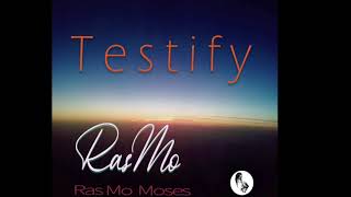 Testify by Ras Mo Moses
