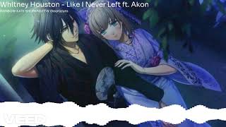 Whitney Houston - Like I Never Left ft. Akon (Nightcore)