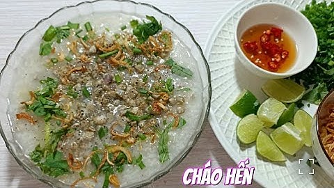 Cách nấu CHÁO HẾN thơm ngon đơn giản tại nhà - Bếp Nhà Hoàng
