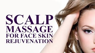 How to do scalp massage for face skin rejuvenation