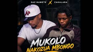 Gaz Mawete MUKOLO NAKOZUA MBONGO feat @Zakalara1 (Audio officiel)