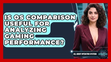 Is OS Comparison Useful for Analyzing Gaming Performance? | All About Operating Systems News