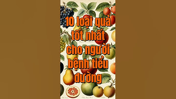 10 loại quả tốt nhất cho người tiểu đường #sức khoẻ #tiểu đường #đường huyết #thực phẩm #trái cây
