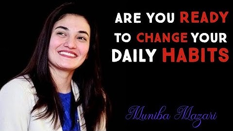 Are You Ready To Change Your Daily Habits  _ Muniba Mazari