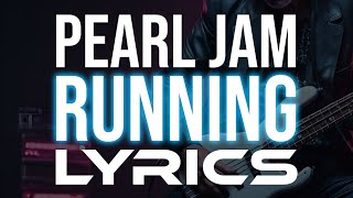 Pearl Jam - Running LYRICS