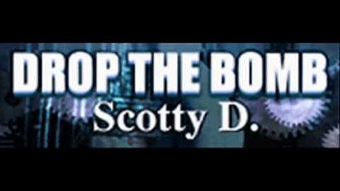 Scotty D. - DROP THE BOMB (HQ)