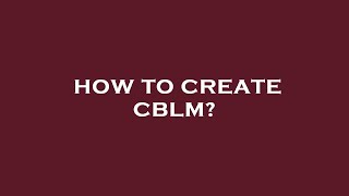 How to create cblm?