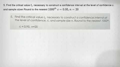5. Find the critical value t_(c) necessary to construct a confidence interval at the level of confid