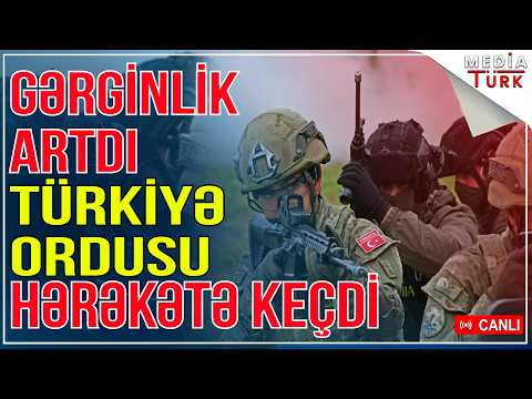 TƏCİLİ! Gərginlik artdı - Türkiyə ordusu hərəkətə keçdi