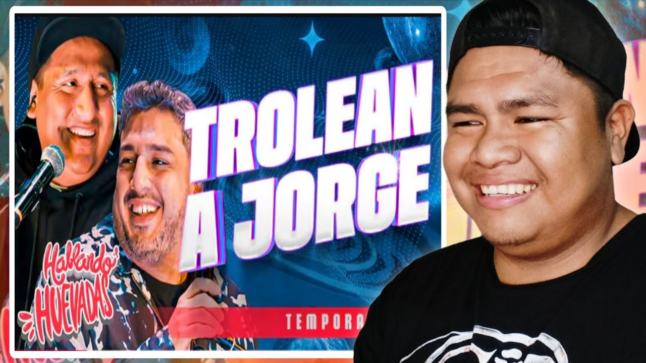 HABLANDO HUEVADAS - [TROLEAN A JORGE] Reaccion