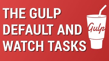Gulp from Scratch: The Default and Watch Tasks