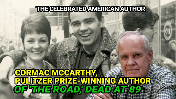 Cormac McCarthy, Pulitzer Prize-winning author of 'The Road,' Dead at 89