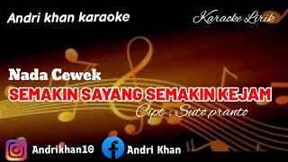 KARAOKE LIRIK ANDRI KHAN VERSI KEYBOARD~SEMAKIN SAYANG SEMAKIN KEJAM~(NADA CEWEK)~CIPT: SUTO PRANTO