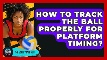 How To Track The Ball Properly For Platform Timing? - The Volleyball Hub