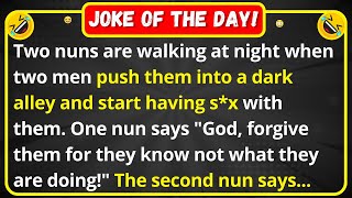 Two nuns are walking at night when two men push them into a dark alley | dirty joke of the day