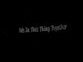 We are in this thing together