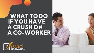 What to Do if you Have a Crush on Your CoWorker